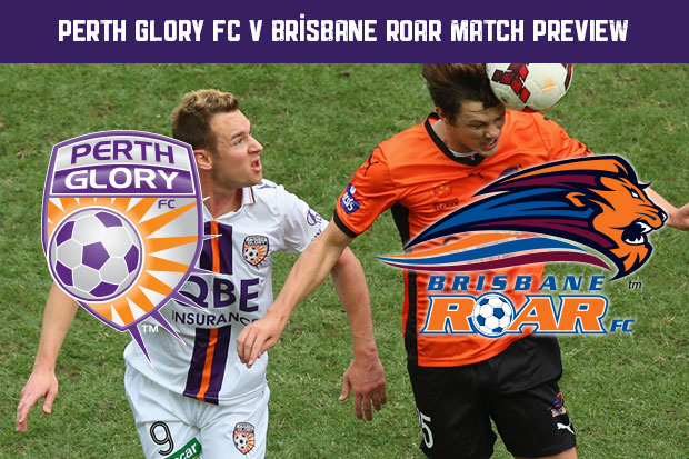 GLORY MATCH PREVIEW - ROUND 15 v BRISBANE ROAR - Perth Glory
